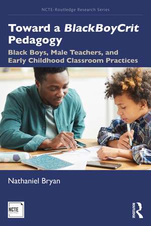 Toward a BlackBoyCrit Pedagogy: Black Boys, Male Teachers, and Early Childhood Classroom Practices de Nathaniel Bryan