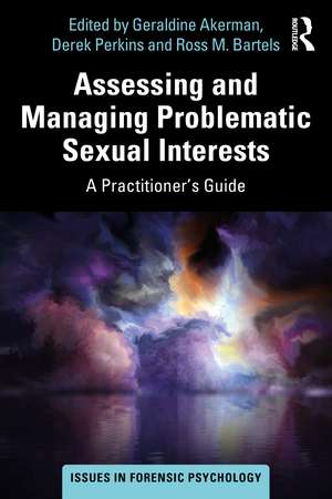 Assessing and Managing Problematic Sexual Interests: A Practitioner's Guide de Geraldine Akerman