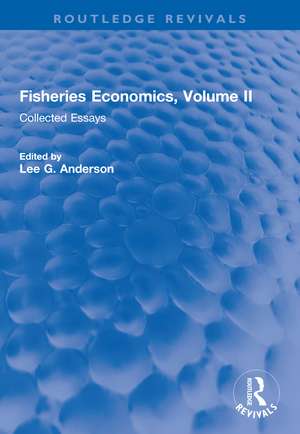 Fisheries Economics, Volume II: Collected Essays de Lee G. Anderson