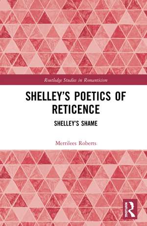 Shelley’s Poetics of Reticence: Shelley’s Shame de Merrilees Roberts