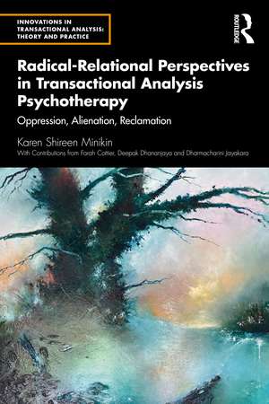 Radical-Relational Perspectives in Transactional Analysis Psychotherapy: Oppression, Alienation, Reclamation de Karen Minikin