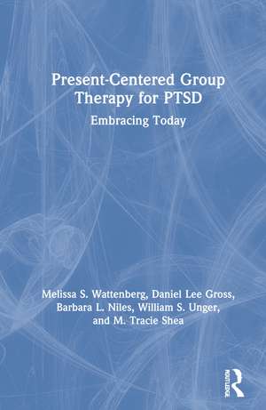 Present-Centered Group Therapy for PTSD: Embracing Today de Melissa S. Wattenberg