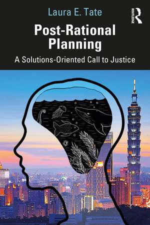 Post-Rational Planning: A Solutions-Oriented Call to Justice de Laura E. Tate