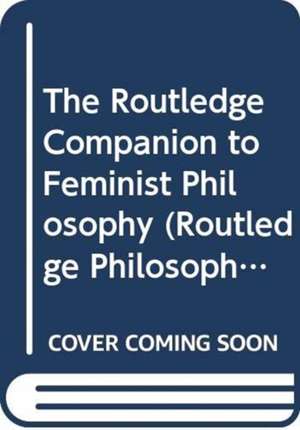 The Routledge Companion to Feminist Philosophy de Ann Garry