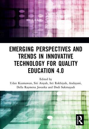 Emerging Perspectives and Trends in Innovative Technology for Quality Education 4.0: Proceedings of the 1st International Conference on Innovation in Education and Pedagogy (ICIEP 2019), October 5, 2019, Jakarta, Indonesia de Udan Kusmawan