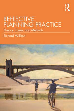 Reflective Planning Practice: Theory, Cases, and Methods de Richard Willson