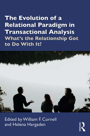 The Evolution of a Relational Paradigm in Transactional Analysis: What's the Relationship Got to Do With It? de Helena Hargaden