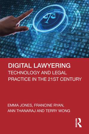 Digital Lawyering: Technology and Legal Practice in the 21st Century de Emma Jones