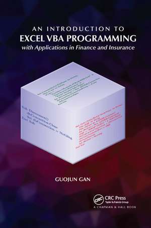 An Introduction to Excel VBA Programming: with Applications in Finance and Insurance de Guojun Gan