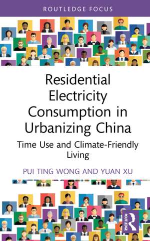 Residential Electricity Consumption in Urbanizing China: Time Use and Climate-Friendly Living de Pui Ting Wong