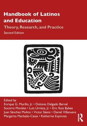 Handbook of Latinos and Education: Theory, Research, and Practice de Enrique G. Murillo, Jr