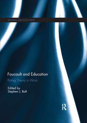 Foucault and Education: Putting Theory to Work de Stephen Ball