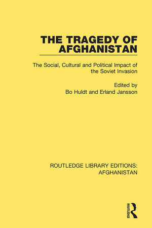 The Tragedy of Afghanistan: The Social, Cultural and Political Impact of the Soviet Invasion de Bo Huldt