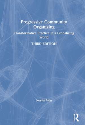 Progressive Community Organizing: Transformative Practice in a Globalizing World de Loretta Pyles