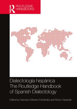 Dialectología hispánica / The Routledge Handbook of Spanish Dialectology de Francisco Moreno-Fernández