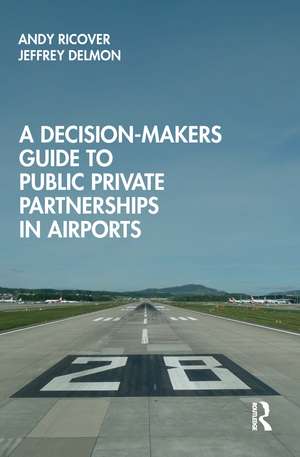 A Decision-Makers Guide to Public Private Partnerships in Airports de Andy Ricover