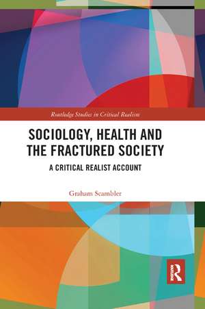 Sociology, Health and the Fractured Society: A Critical Realist Account de Graham Scambler