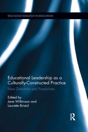 Educational Leadership as a Culturally-Constructed Practice: New Directions and Possibilities de Jane Wilkinson