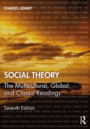 Social Theory: The Multicultural, Global, and Classic Readings de Charles Lemert