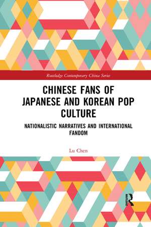 Chinese Fans of Japanese and Korean Pop Culture: Nationalistic Narratives and International Fandom de Lu Chen