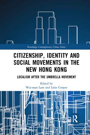 Citizenship, Identity and Social Movements in the New Hong Kong: Localism after the Umbrella Movement de Wai-Man Lam