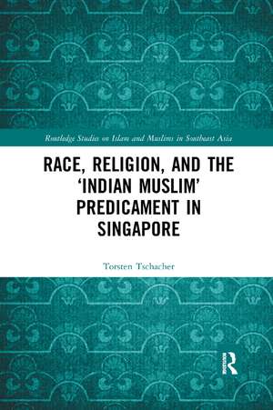 Race, Religion, and the ‘Indian Muslim’ Predicament in Singapore de Torsten Tschacher