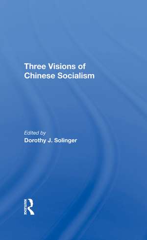 Three Visions Of Chinese Socialism de Dorothy J Solinger