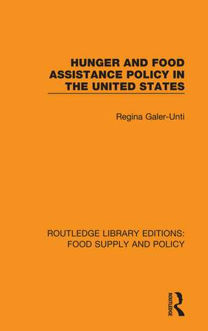 Hunger and Food Assistance Policy in the United States de Regina Galer-Unti