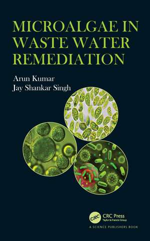 Microalgae in Waste Water Remediation de Arun Kumar