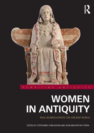 Women in Antiquity: Real Women across the Ancient World de Stephanie Lynn Budin