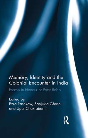 Memory, Identity and the Colonial Encounter in India: Essays in Honour of Peter Robb de Ezra Rashkow