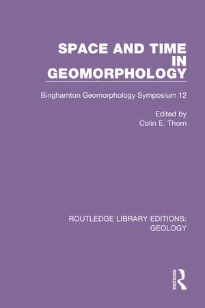 Space and Time in Geomorphology: Binghamton Geomorphology Symposium 12 de Colin E. Thorn