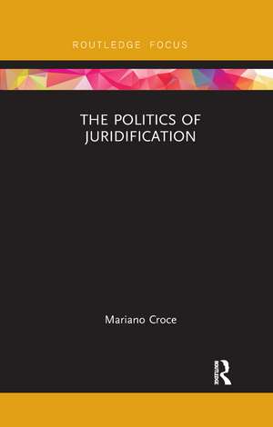 The Politics of Juridification de Mariano Croce