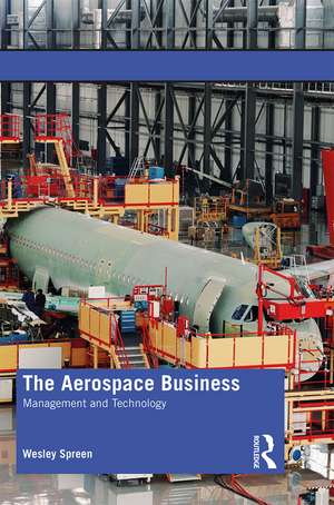 The Aerospace Business: Management and Technology de Wesley Spreen