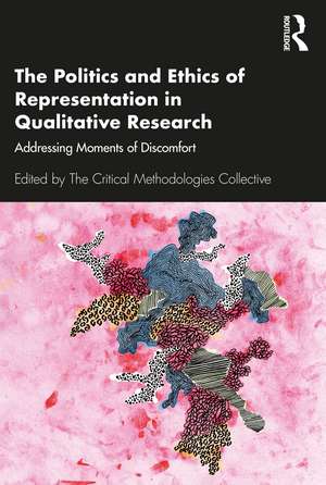 The Politics and Ethics of Representation in Qualitative Research: Addressing Moments of Discomfort de The Critical Methodologies Collective