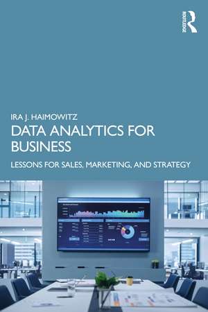 Data Analytics for Business: Lessons for Sales, Marketing, and Strategy de Ira J. Haimowitz