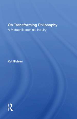 On Transforming Philosophy: A Metaphilosophical Inquiry de Kai Nielsen