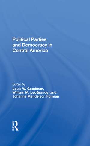 Political Parties And Democracy In Central America de Louis W Goodman