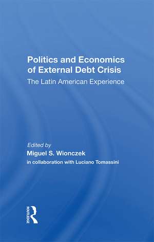 Politics And Economics Of External Debt Crisis: The Latin American Experience de Miguel S. Wionczek