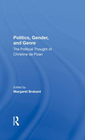 Politics, Gender, And Genre: The Political Thought Of Christine De Pizan de Margaret Brabant