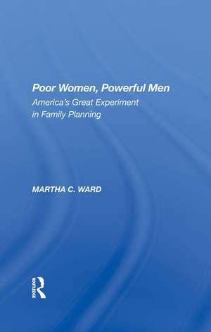 Poor Women, Powerful Men: America's Great Experiment In Family Planning de Martha C Ward