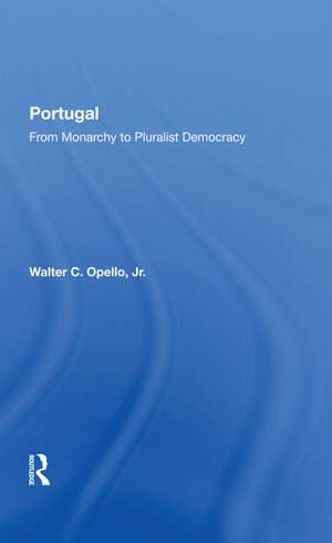 Portugal: From Monarchy To Pluralist Democracy de Walter C Opello Jr