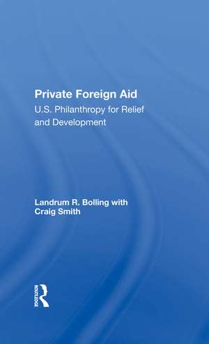 Private Foreign Aid: U.s. Philanthropy In Relief And Developlment de Landrum R Bolling