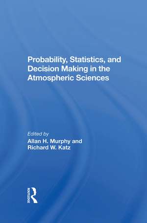 Probability, Statistics, And Decision Making In The Atmospheric Sciences de Allan Murphy