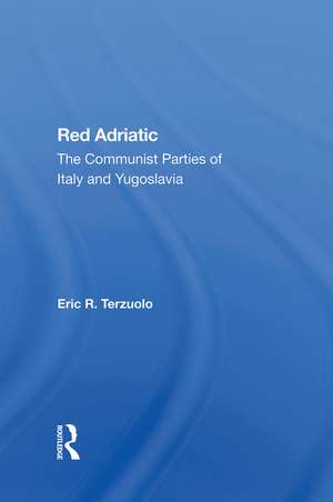Red Adriatic: The Communist Parties Of Italy And Yugoslavia de Eric R. Terzuolo