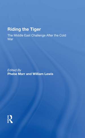 Riding The Tiger: The Middle East Challenge After The Cold War de Phebe Marr