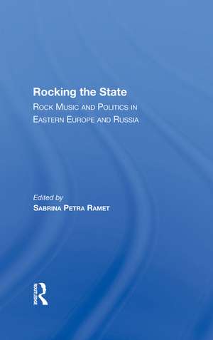 Rocking The State: Rock Music And Politics In Eastern Europe And Russia de Sabrina Petra Ramet