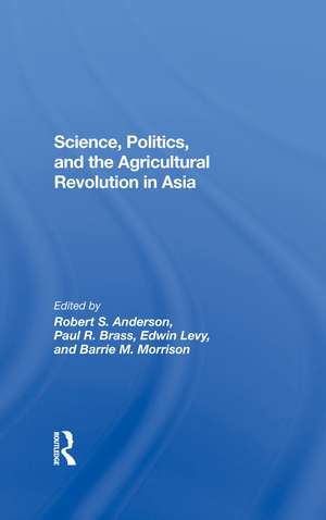 Science, Politics, And The Agricultural Revolution In Asia de Robert S Anderson