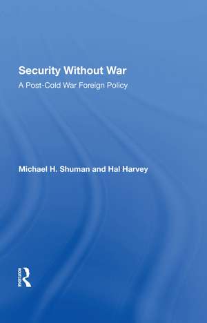 Security Without War: A Postcold War Foreign Policy de Michael Shuman