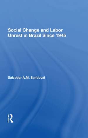 Social Change And Labor Unrest In Brazil Since 1945 de Salvador Sandoval